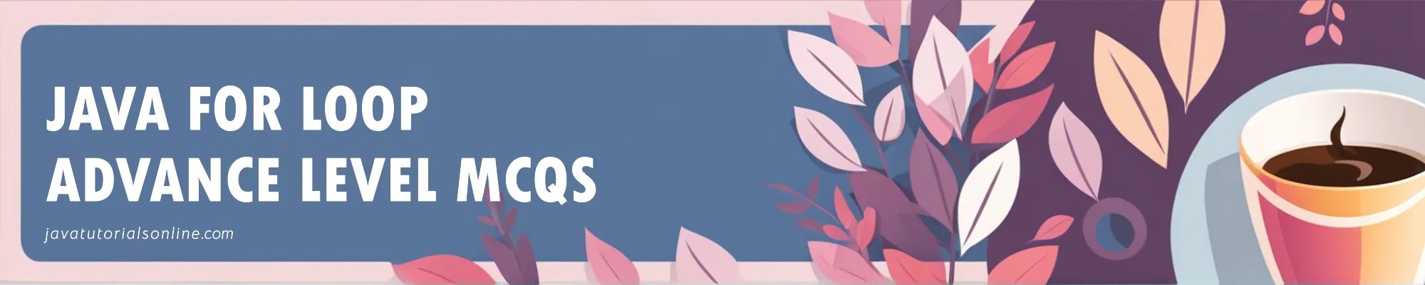 Java For Loop Advanced-Level MCQs: Enhance Your Skills